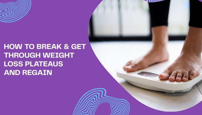 How to Break & Get Through Weight Loss Plateaus and Regain