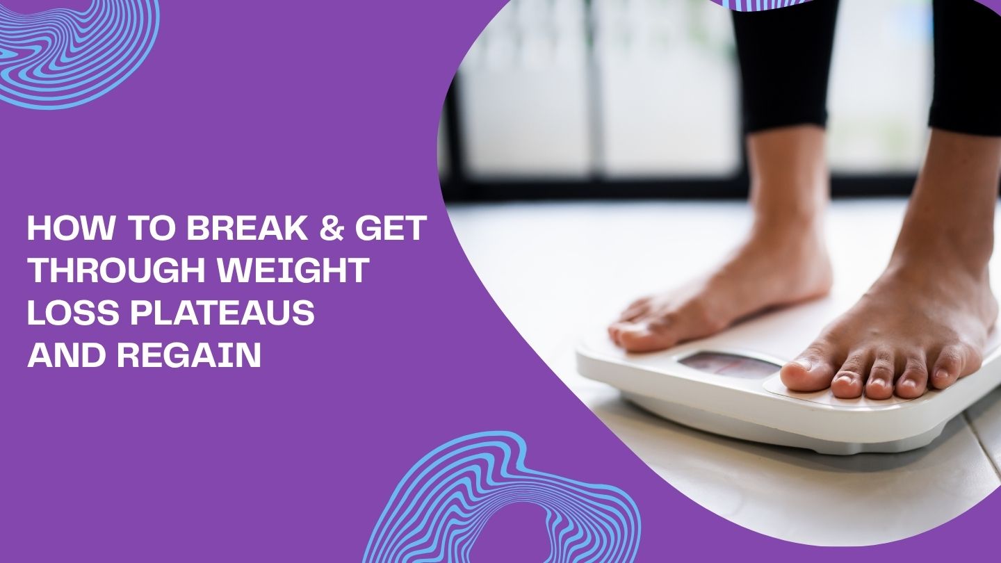 How to Break & Get Through Weight Loss Plateaus and Regain