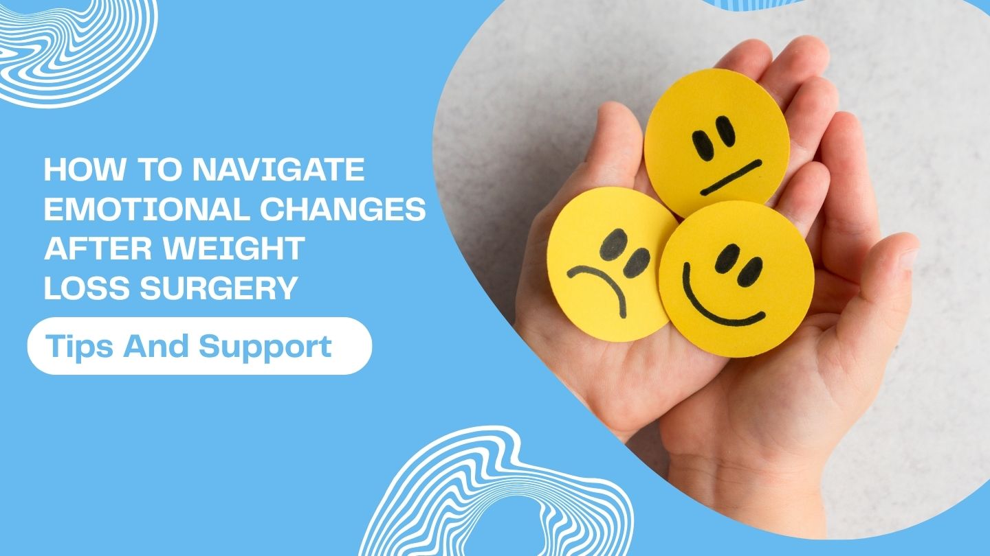 How to Navigate Emotional Changes After Weight Loss Surgery: Tips and Support
