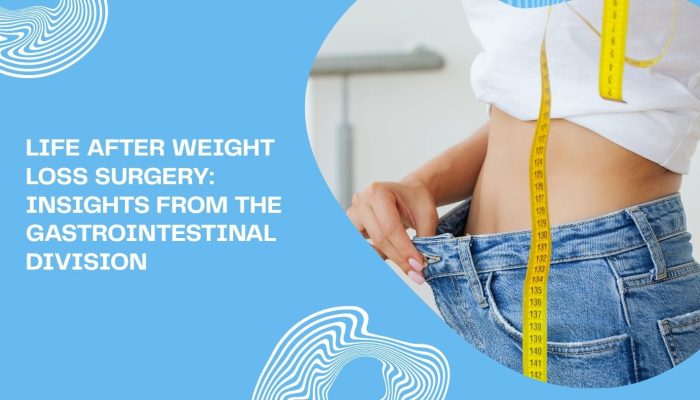 Life After Weight Loss Surgery: Insights from the Gastrointestinal Division