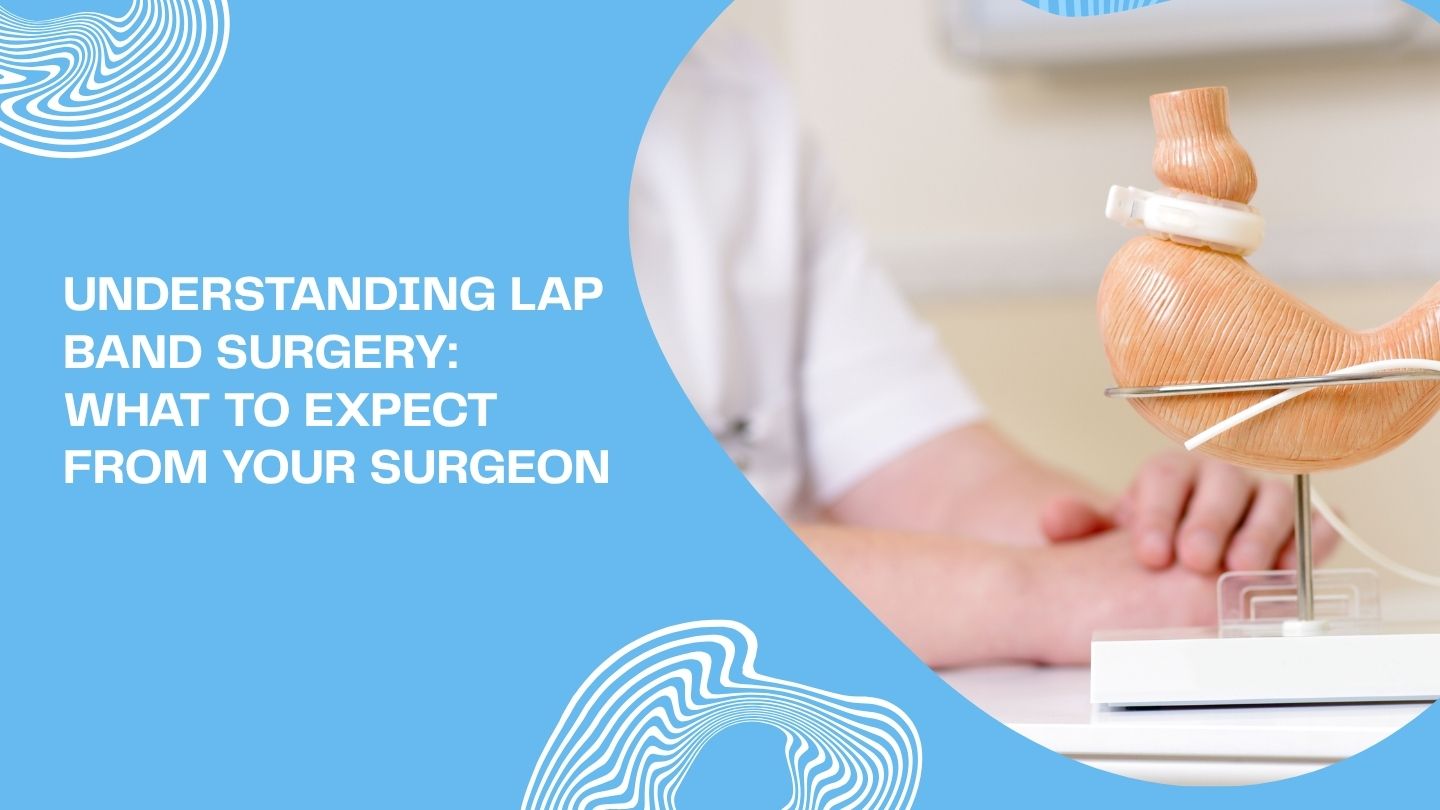 Understanding Lap Band Surgery: What to Expect from Your Surgeon