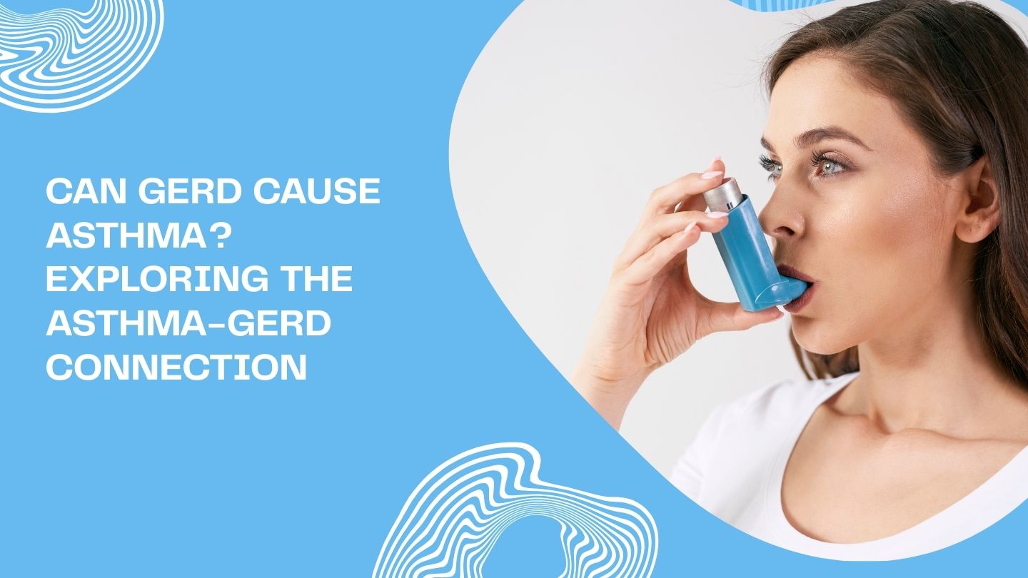 Can GERD Cause Asthma? Exploring the Asthma-GERD Connection Can GERD Cause Asthma? Exploring the Asthma-GERD Connection