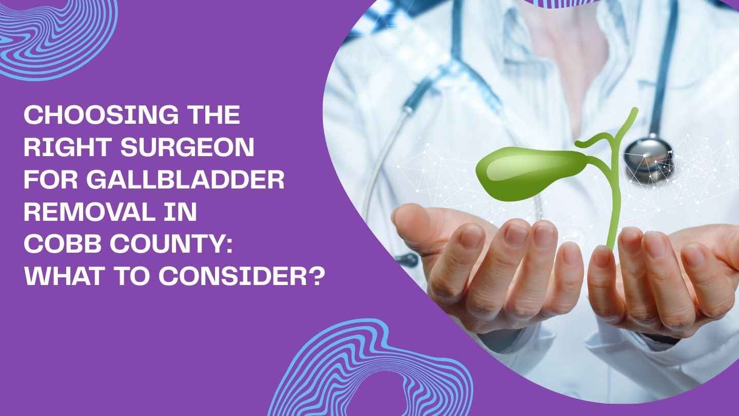 Choosing the Right Surgeon for Gallbladder Removal in Cobb County: What to Consider? Choosing the Right Surgeon for Gallbladder Removal in Cobb County: What to Consider?