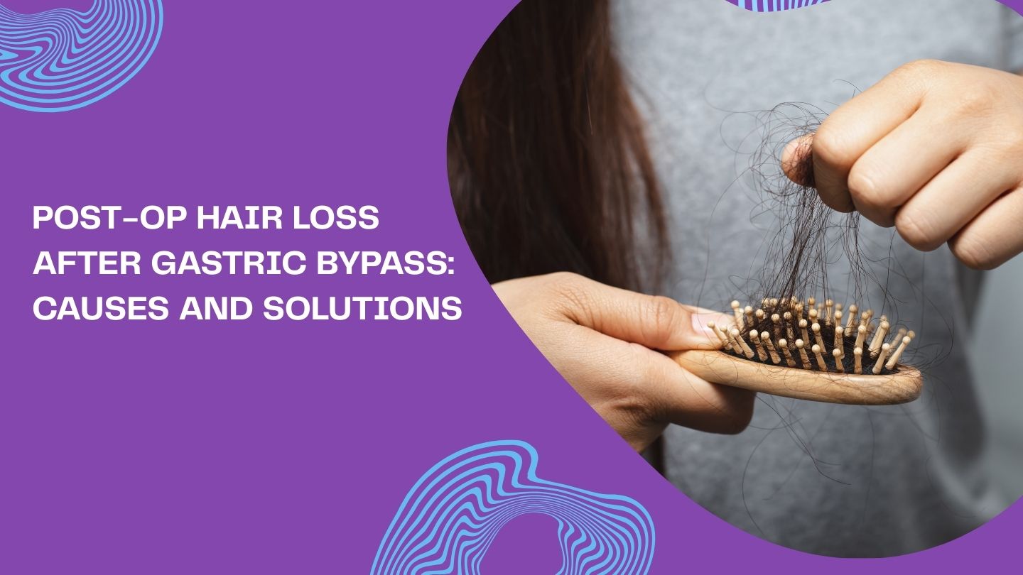 Post-Op Hair Loss After Gastric Bypass: Causes and Solutions