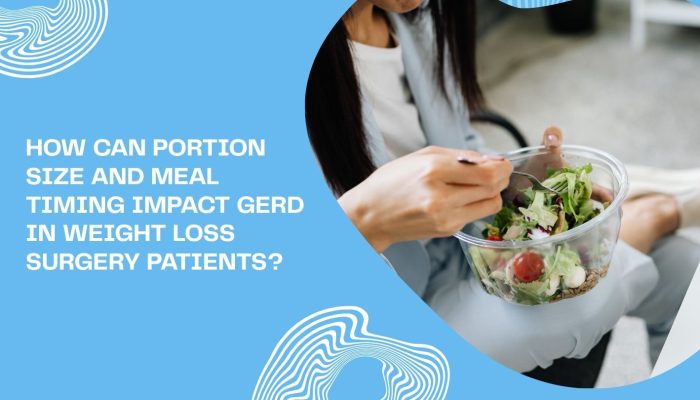 How Can Portion Size and Meal Timing Impact GERD in Weight Loss Surgery Patients?