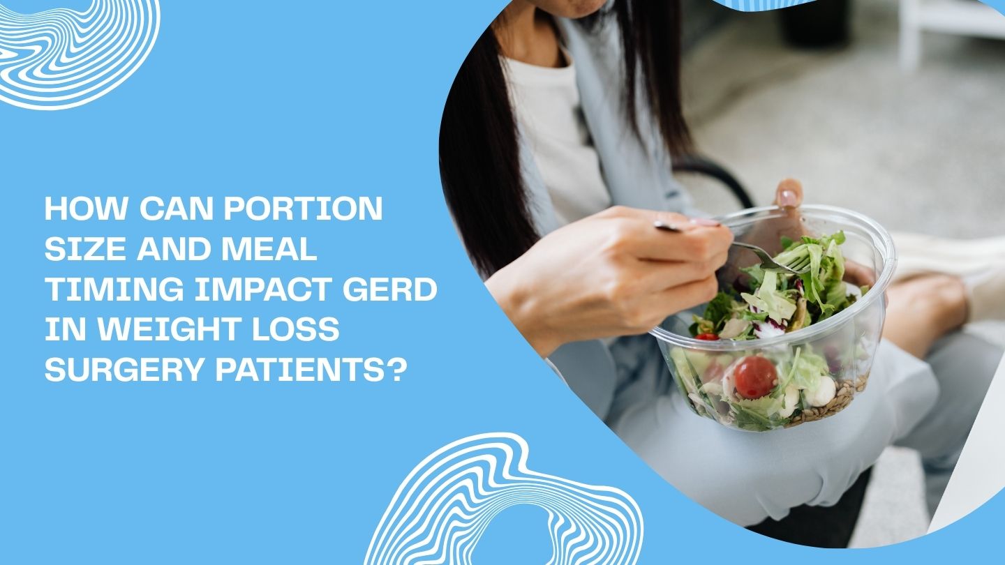 How Can Portion Size and Meal Timing Impact GERD in Weight Loss Surgery Patients?
