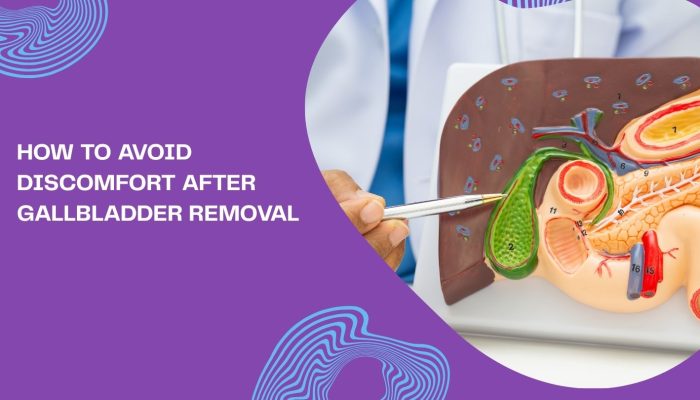 How to Avoid Discomfort After Gallbladder Removal