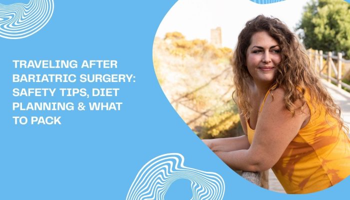 Traveling After Bariatric Surgery: Safety Tips, Diet Planning & What to Pack
