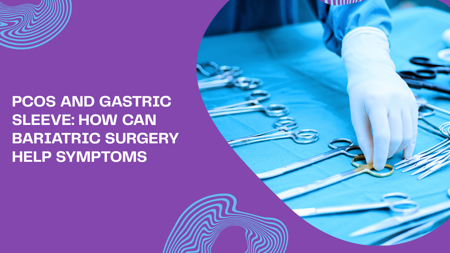 PCOS and Gastric Sleeve: How Can Bariatric Surgery Help Symptoms
