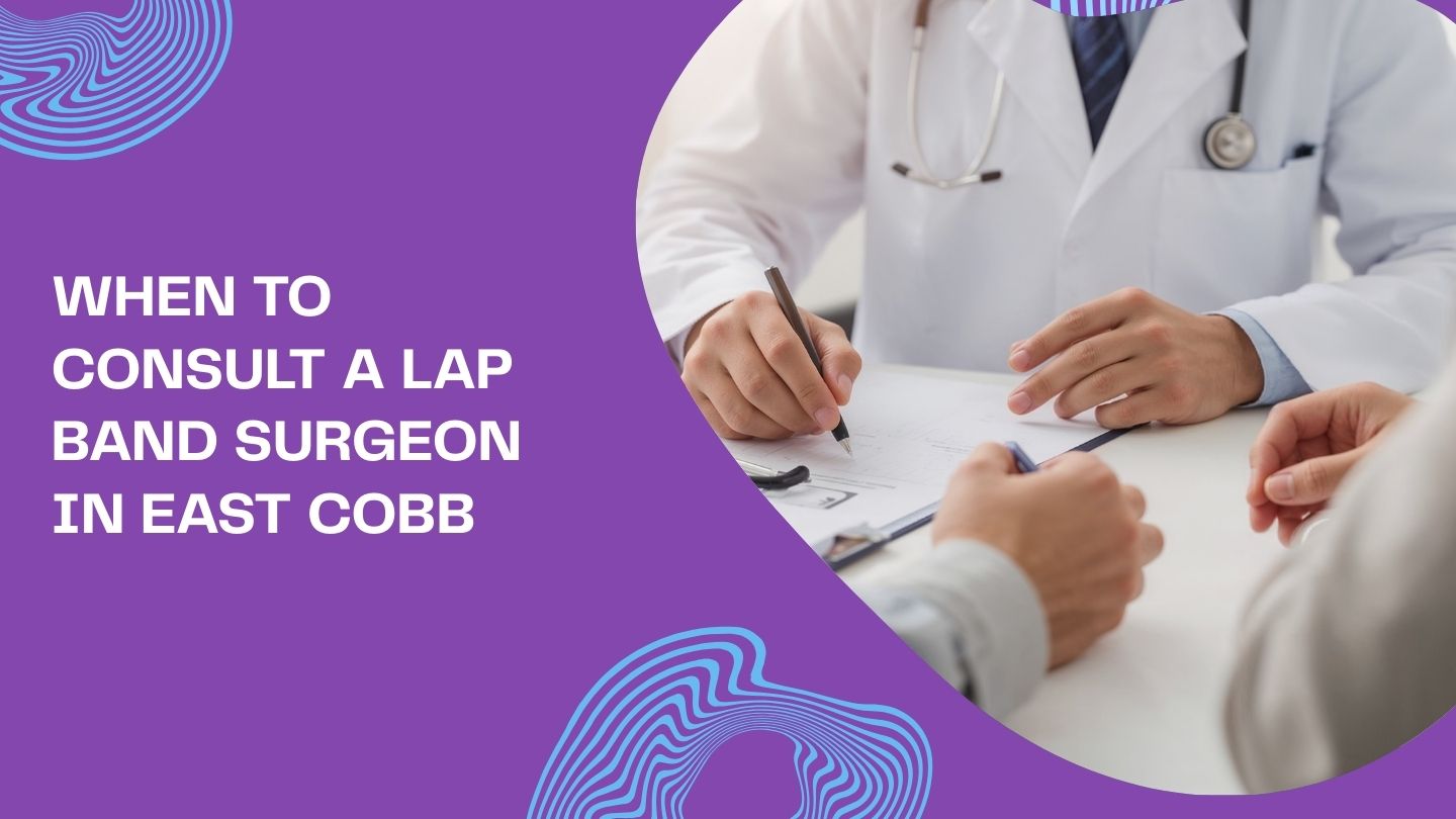 When to Consult a Lap Band Surgeon in East Cobb